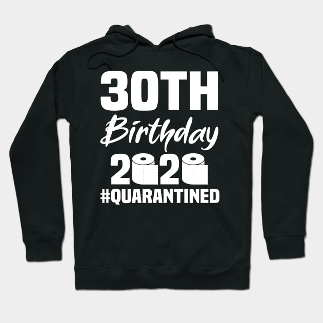 30th Birthday 2020 Quarantined Hoodie by quaranteen